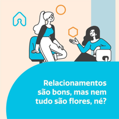 Texto: "Relacionamentos são bons, mas nem tudo são flores, né?"